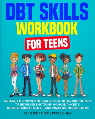 DBT Skills Workbook for Teens - Resilient Minds Publishing