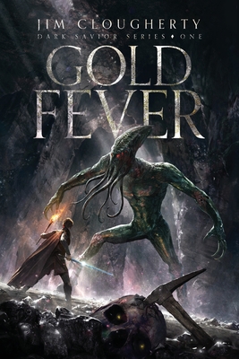 Gold Fever: Dark Savior Series, Book One - Jim Clougherty