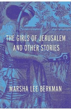 Coperta cărții 'The Girls of Jerusalem and Other Stories - Marsha Lee Berkman'