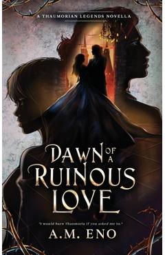 Coperta cărții 'Dawn of a Ruinous Love: A Thaumorian Legends Novella - A. M. Eno'
