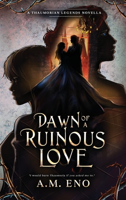 Coperta cărții 'Dawn of a Ruinous Love: A Thaumorian Legends Novella - A. M. Eno'