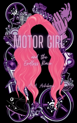 Motor Girl and the Endless Race - A. A. Achibane