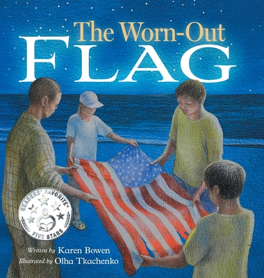 The Worn-Out Flag: A Patriotic Children's Story of Respect, Honor, Veterans, and the Meaning Behind the American Flag - Karen Bowen