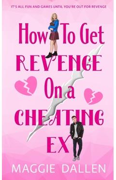 Coperta cărții 'How to Get Revenge on a Cheating Ex - Dallen'