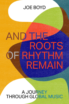 And the Roots of Rhythm Remain - Joe Boyd