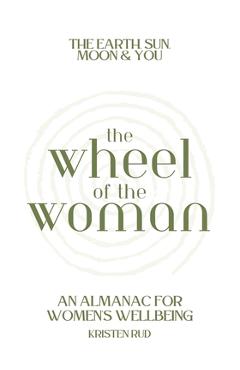 Coperta cărții 'Wheel of the Woman: An Almanac for Wellbeing - Kristen Rud'