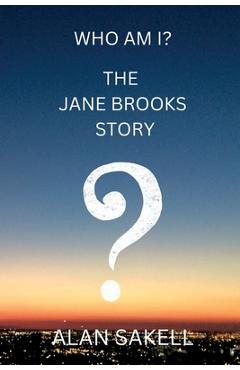 Coperta cărții 'Who Am I? The Jane Brooks Story - Alan Sakell'