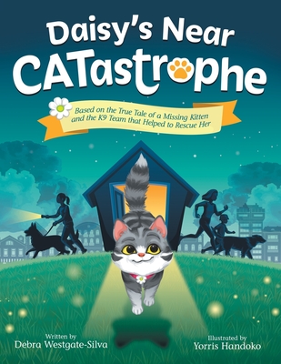 Daisy's Near CATastrophe: A Children's Book Based on the True Tale of a Missing Kitten and the K9 Team That Helped to Rescue Her - Debra Westgate-silva