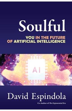 Coperta cărții 'Soulful: You in the Future of Artificial Intelligence - David Espindola'