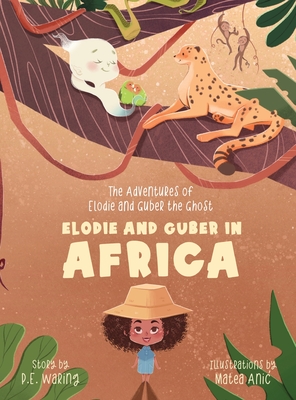 Elodie and Guber in Africa: The Adventures of Elodie and Guber the Ghost - P. E. Waring