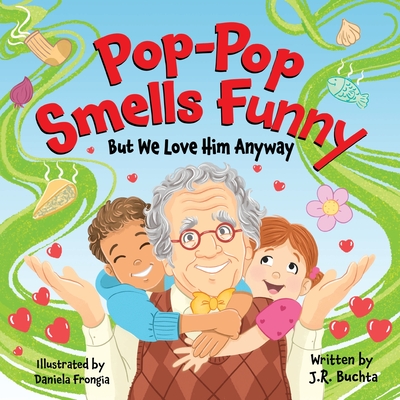 Pop-Pop Smells Funny But We Love Him Anyway - John R. Buchta