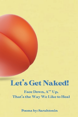 Let's Get Naked!: Face Down, Ass Up, That's the Way We Like to Heal - Sarah Wagner