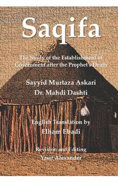 Coperta cărții 'Saqifa: The Study of the Establishment of Government after the Prophet's Death - Mahdi Dashti'