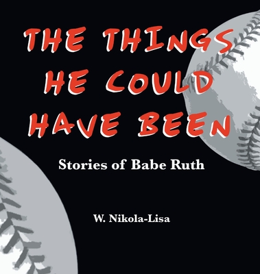 Coperta cărții 'The Things He Could Have Been - W. Nikola-lisa'