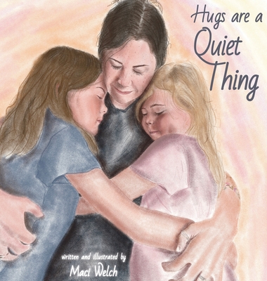 Hugs are a Quiet Thing - Maci Welch