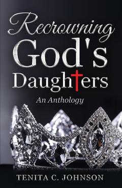 Coperta cărții 'Recrowning God's Daughters - Tenita Johnson'