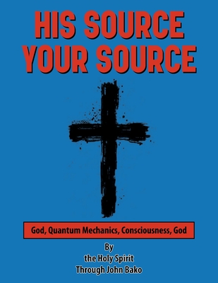 His Source Your Source - John Bako