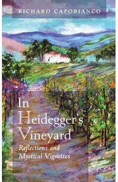 Coperta cărții 'In Heidegger's Vineyard: Reflections and Mystical Vignettes - Richard Capobianco'
