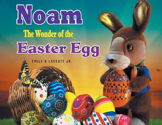 Noam The Wonder of the Easter Egg - Emile B. Lacerte