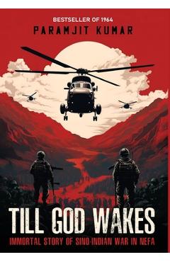 Coperta cărții 'Till God Wakes - Immortal Story of Sino-Indian War in NEFA - Paramjit Kumar'