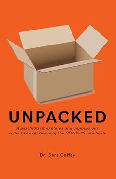 Poza produsului Unpacked: A psychiatrist explores and unpacks our collective experience of the COVID-19 pandemic - Sara Coffey