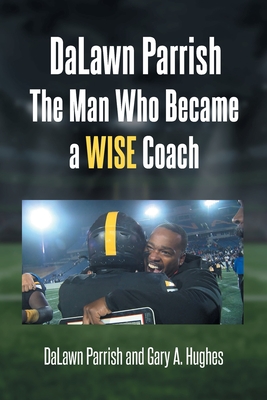 DaLawn Parrish The Man Who Became a WISE Coach - Dalawn Parrish