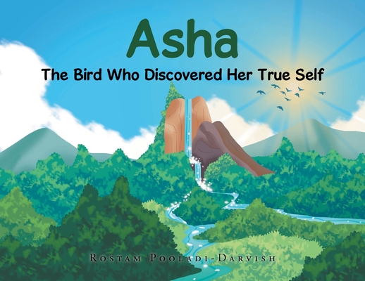 Asha: The Bird Who Discovered Her True Self - Rostam Pooladi-darvish