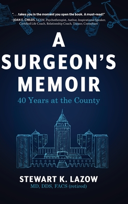 A Surgeon's Memoir: 40 Years at the County - Stewart K. Lazow