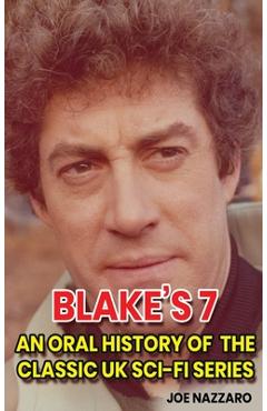 Coperta cărții 'Blake's 7 (hardback): An Oral History of the Classic UK Sci-Fi Series - Joe Nazzaro'