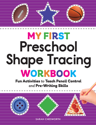 My First Preschool Shape Tracing Workbook: Fun Activities to Teach Pencil Control and Pre-Writing Skills - Sarah Chesworth