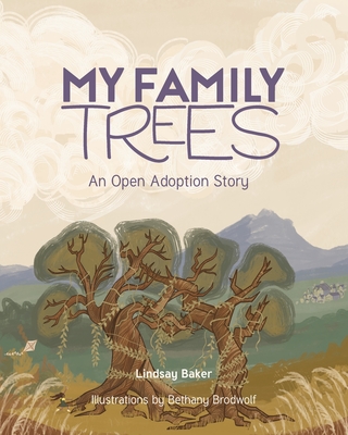 My Family Trees: An Open Adoption Story - Lindsay Baker