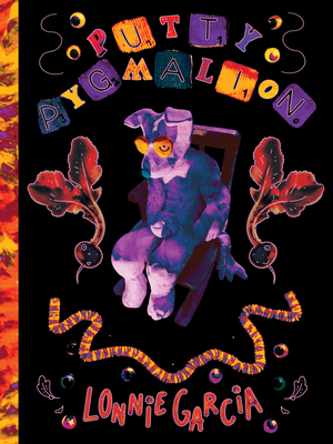 Putty Pygmalion - Lonnie Garcia
