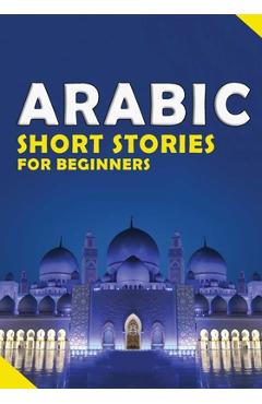 Coperta cărții 'Short Arabic Stories for Beginners: 10 Stories to Increase Your Vocabulary the Fun Way, Read Easily And Fast for'
