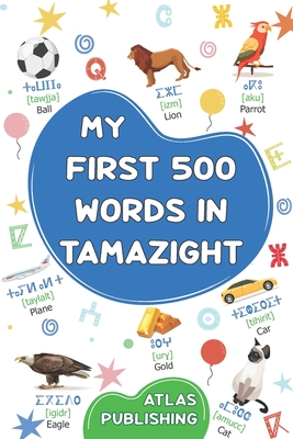 My first bilingual English Tamazight picture book: My first 500 words in the standard Amazigh language - Picture dictionary with illustrated words on - Atlas Publishing
