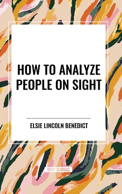 How to Analyze People on Sight - Elsie Lincoln Benedict