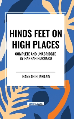 Hinds Feet on High Places Complete and Unabridged by Hannah Hurnard - Hannah Hurnard