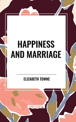 Coperta cărții 'Happiness and Marriage - Elizabeth Towne'