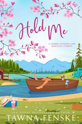 Hold Me: A wallflower and rake small-town opposites attract virgin romantic comedy - Tawna Fenske