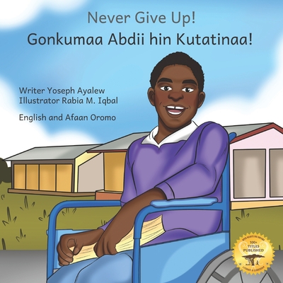 Coperta cărții 'Never Give Up: The Power Of Perseverance In English and Afaan Oromo - Ready Set Go Books'