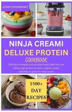 Coperta cărții 'Ninja Creami Deluxe Protein Cookbook: I500 days of simples and easy plant based, diary free, low calorie, high protein'