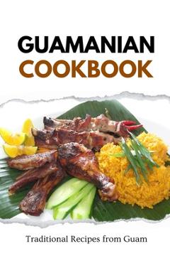 Coperta cărții 'Guamanian Cookbook: Traditional Recipes from Guam - Liam Luxe'