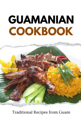 Guamanian Cookbook: Traditional Recipes from Guam - Liam Luxe