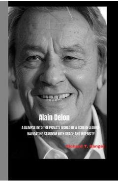 Poza produsului AlAIN DELON: A Glimpse into the Private World of a Screen Legend-Navigating Stardom with Grace and Intensity - Richard T. Rangel