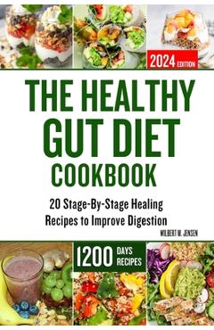 Coperta cărții 'The Healthy Gut Diet Cookbook: 20 Stage-By-Stage Healing Recipes to Improve Digestion - Wilbert M. Jensen'