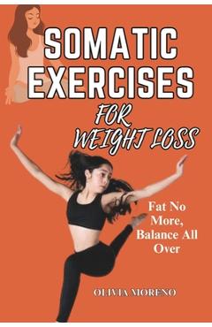 Coperta cărții 'Somatic Exercises for Weight Loss: Somatic Workouts for Everyday Wellness & Stress Relief - Olivia Moreno'