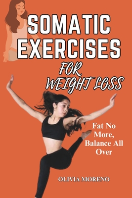 Coperta cărții 'Somatic Exercises for Weight Loss: Somatic Workouts for Everyday Wellness & Stress Relief - Olivia Moreno'