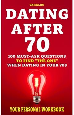 Coperta cărții 'Dating After 70: 100 Must-Ask Questions To Find 