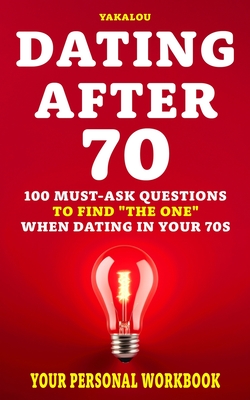 Coperta cărții 'Dating After 70: 100 Must-Ask Questions To Find 