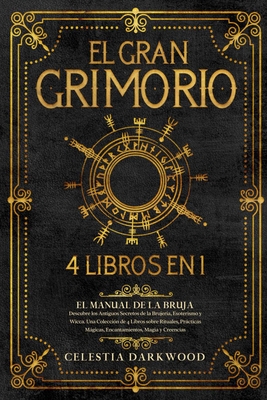 El Gran Grimorio: El Manual de la Bruja. Descubre los Antiguos Secretos de la Brujera, el Esoterismo y la Wicca. Una Coleccin de 4 Lib - Celestia Darkwood