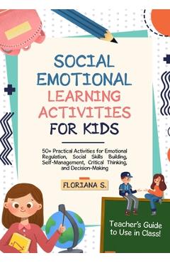 Coperta cărții 'Social Emotional Learning Activities for Kids: 50+ Practical Activities for Emotional Regulation, Social Skills'